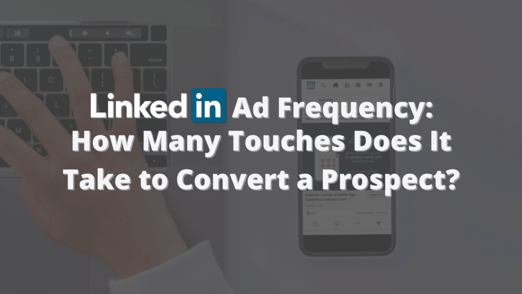 LinkedIn Ads Frequency How Many Touches Does It Take to Convert a Prospect