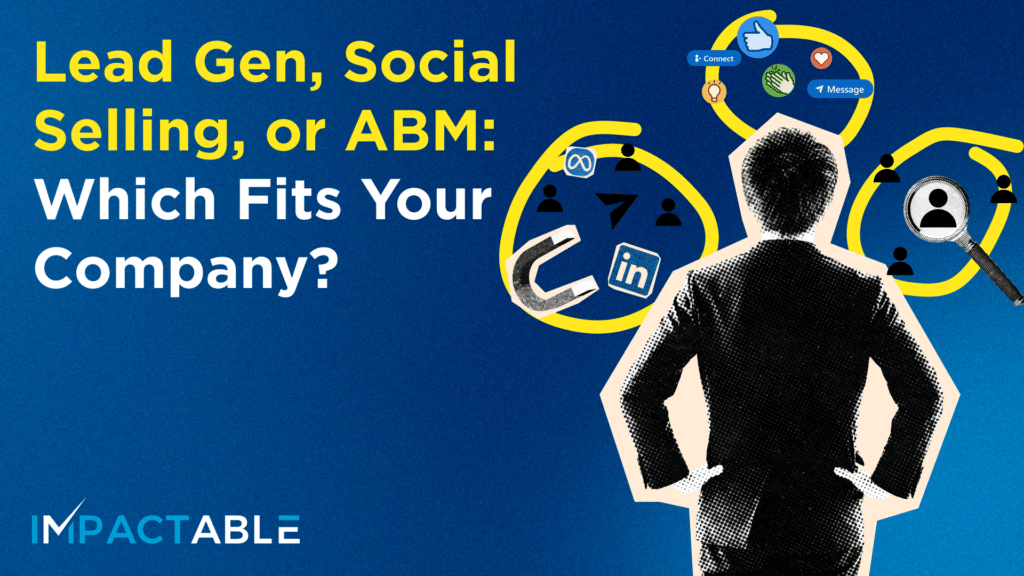 Lead Gen, Social Selling, or ABM