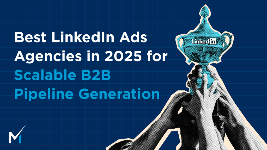Best LinkedIn Ads Agencies in 2025 for Scalable B2B Pipeline Generation