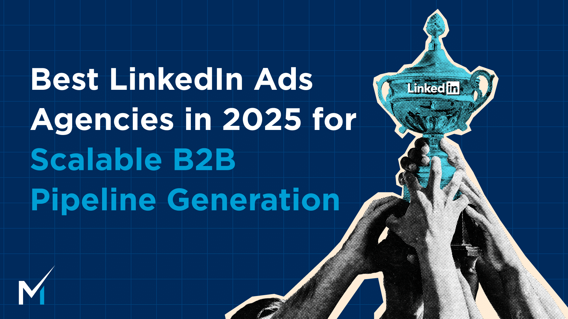 Best LinkedIn Ads Agencies in 2025 for Scalable B2B Pipeline Generation