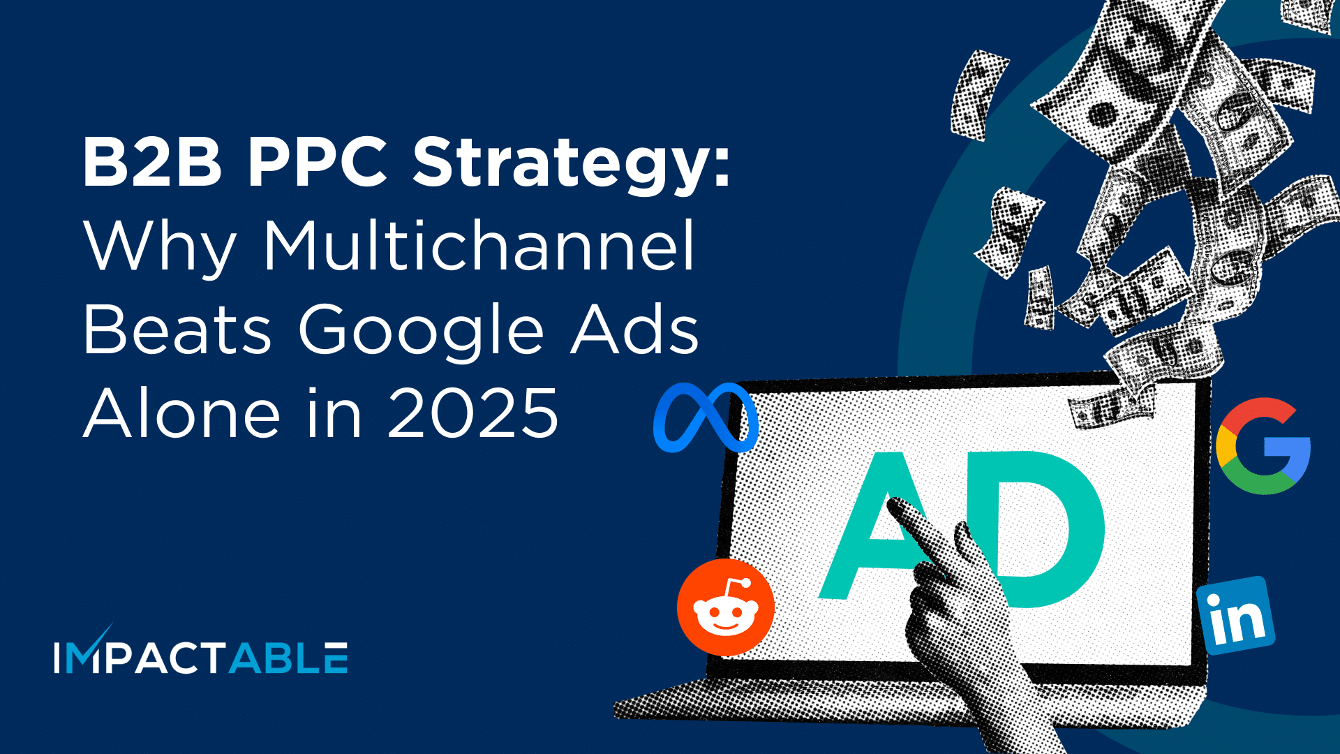 B2B PPC Strategy - Why Multichannel Beats Google Ads Alone in 2025