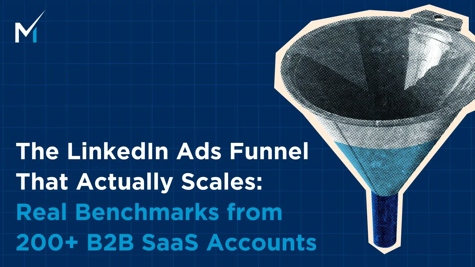 The LinkedIn Ads Funnel That Actually Scales: Real Benchmarks from 200+ B2B SaaS Accounts