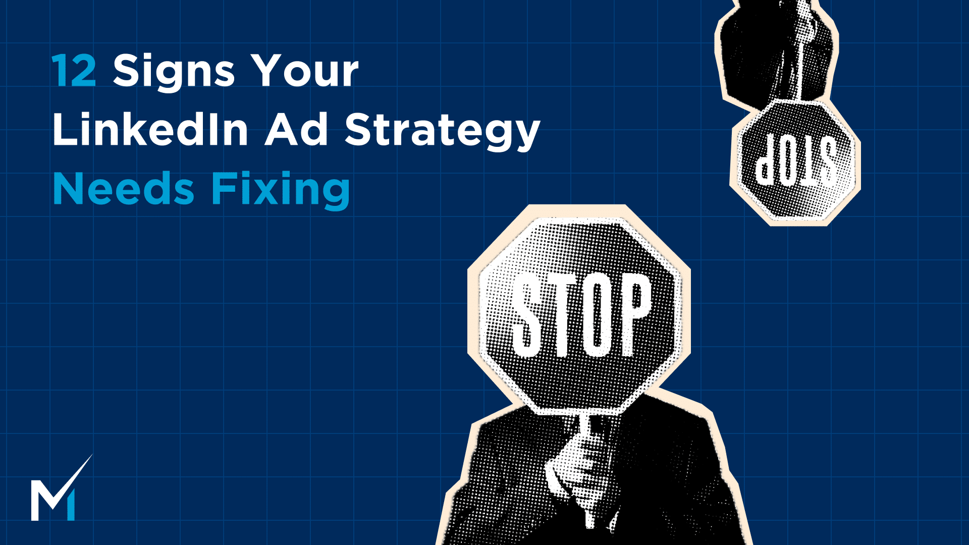 12 Signs Your LinkedIn Ad Strategy Needs Fixing
